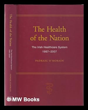 Immagine del venditore per The health of the nation: the Irish healthcare system 1957-2007 / Padraig O'Morain venduto da MW Books