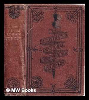 Bild des Verkufers fr The illustrated national pronouncing dictionary of the English language : on the basis of Webster, Worcester, Walker, Johnson, etc, with an appendix, containing abbreviations, foreign words and phrases, scripture proper names, forms of address, etc zum Verkauf von MW Books