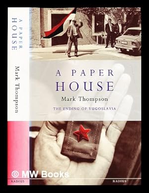 Seller image for A paper house : the ending of Yugoslavia / Mark Thompson for sale by MW Books