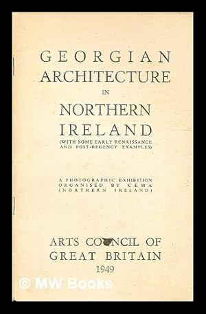 Image du vendeur pour Georgian architecture in Northern Ireland : (with some early Renaissance and Post-Regency examples) : a photographic exhibition organised by CEMA (Northern Ireland) mis en vente par MW Books