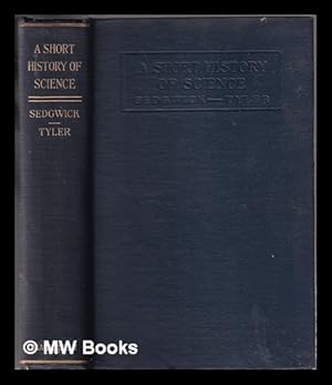 Imagen del vendedor de A short history of science / by W. T. Sedgwick and H. W. Tyler a la venta por MW Books