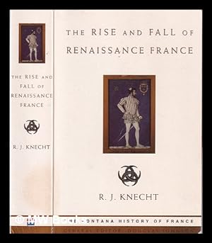 Seller image for The rise and fall of Renaissance France, 1483-1610 / R.J. Knecht for sale by MW Books