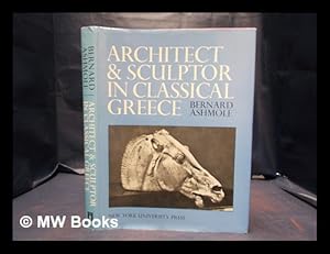 Seller image for Architect and sculptor in Classical Greece : the Wrightsman lectures / by Bernard Ashmole for sale by MW Books