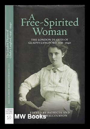 Seller image for Free-spirited woman : the London diaries of Gladys Langford, 1936-1940 / edited by Patricia and Robert Malcolmson for sale by MW Books