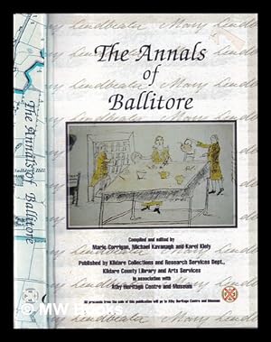 Seller image for The annals of Ballitore: being a compilation of Mary Leadbeater's Annals of Ballitore, and Betsy Shackleton's Ballitore & its inhabitants seventy years ago / compiled and edited by Mario Corrigan, Michael Kavanagh and Karel Kiely for sale by MW Books