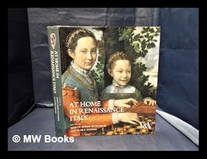 Imagen del vendedor de At home in Renaissance Italy / [exhibition] organised by the Victoria and Albert Museum ; edited by Marta Ajmar-Wollheim and Flora Dennis ; summary catalogue edited by Elizabeth Miller a la venta por MW Books