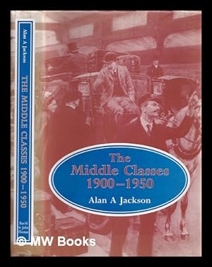 Image du vendeur pour The middle classes, 1900-1950 / Alan A. Jackson mis en vente par MW Books