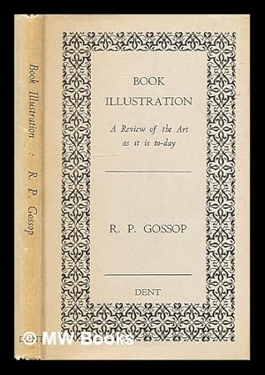 Seller image for Book illustration: a review of the art as it is to-day / by R. P. Gossop; with a foreword by Hugh R. Dent for sale by MW Books