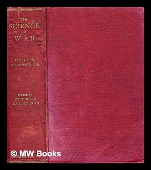 Imagen del vendedor de The science of war: a collection of essays and lectures 1891-1903 / by . G.F.R. Henderson; edited by Neill Malcolm; with a memoir of the author by Field Marshall Earl Roberts a la venta por MW Books