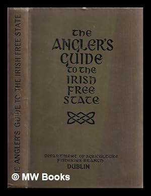 Image du vendeur pour The angler's guide to the Irish Free State / compiled by the Department of Agriculture, Fisheries Branch mis en vente par MW Books