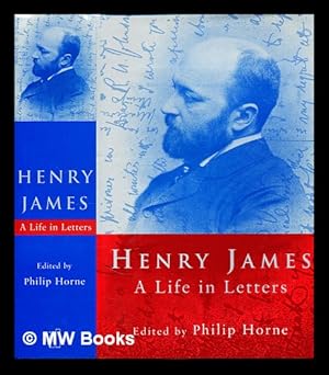 Image du vendeur pour Henry James : a life in letters / edited by Philip Horne mis en vente par MW Books