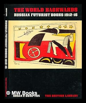 Imagen del vendedor de The world backwards : Russian futurist books, 1912-16 / (by) Susan P. Compton a la venta por MW Books