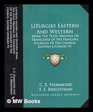 Image du vendeur pour Liturgies, Eastern and Western: being the texts original or translated of the principal liturgies of the Church Edited with introductions and appendices by F.E. Brightman on the basis of the former work by C.E. Hammond mis en vente par MW Books