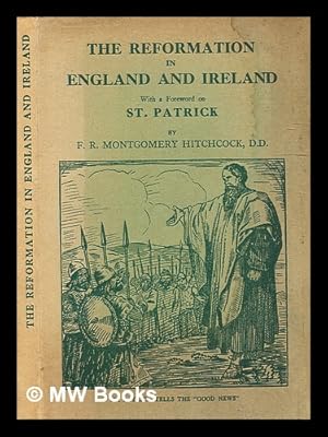 Immagine del venditore per The Reformation in England and Ireland : with a foreword on St. Patrick / by The Rev. F R. Montgomery Hitchcock venduto da MW Books