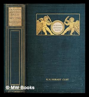 Image du vendeur pour Giovanni Antonio Bazzi, hitherto usually styled "Sodoma" : the man and the painter, 1477-1549 : a study / by Robert H. Hobart Cust, M.A. Magdalen College, Oxford mis en vente par MW Books