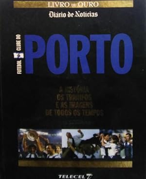 FUTEBOL CLUBE DO PORTO. A HISTÓRIA, OS TRIUNFOS E AS IMAGENS DE TODOS OS TEMPOS.