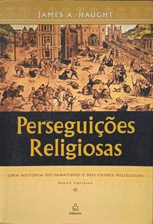 Seller image for PERSEGUIES RELIGIOSAS, UMA HISTRIA DO FANATISMO E DOS CRIMES RELIGIOSOS. for sale by Livraria Castro e Silva
