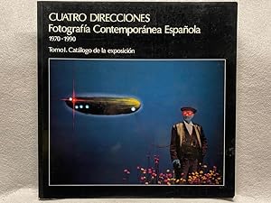 CUATRO DIRECCIONES. Fotografía Contemporánea Española. 1970 - 1990. Tomo I. Catálogo.