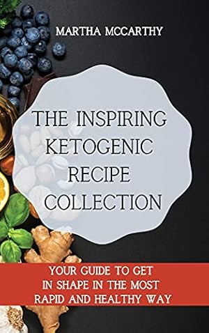 Seller image for The inspiring Ketogenic Recipe Collection: Your guide to get in shape in the most rapid and healthy way for sale by Redux Books