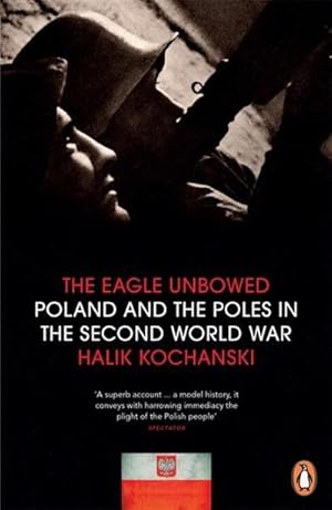 Imagen del vendedor de The Eagle Unbowed : Poland and the Poles in the Second World War a la venta por AHA-BUCH GmbH