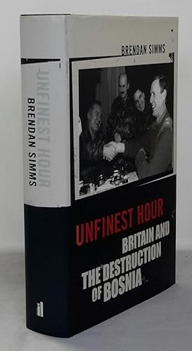 Bild des Verkufers fr Unfinest Hour: Britain and the Destruction of Bosnia. SIGNED BY AUTHOR zum Verkauf von Addyman Books