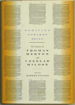 Striving Towards Being -The Letters of Thomas Merton and Czeslaw Milosz