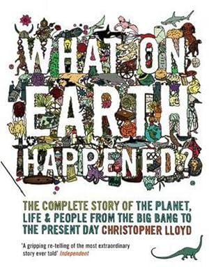 Imagen del vendedor de What on Earth Happened? : The Complete Story of the Planet, Life and People from the Big Bang to the Present Day a la venta por AHA-BUCH GmbH