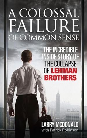 Immagine del venditore per A Colossal Failure of Common Sense : The Incredible Inside Story of the Collapse of Lehman Brothers venduto da AHA-BUCH GmbH