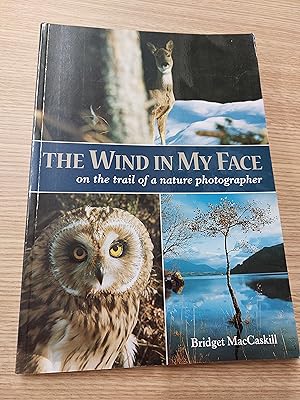 Seller image for The Wind in My Face: On the Trail of a Nature Photographer for sale by Cambridge Rare Books