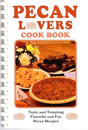 Seller image for Pecan Lovers Cookbook tasty and tempting flavorful and fun Pecan Recipes for sale by ABookLegacy, Mike and Carol Smith