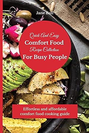 Seller image for Quick And Easy Comfort Food Recipe Collection For Busy People: Effortless and affordable comfort food cooking guide for sale by Redux Books