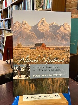 Altitude Adjustment: A Quest For Love, Home, And Meaning In The Tetons