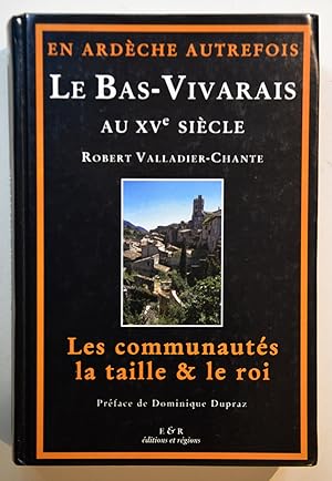 En Ardèche autrefois : LE BAS-VIVARAIS au XVe siecle, Les Communautés, la Taille et le Roi.