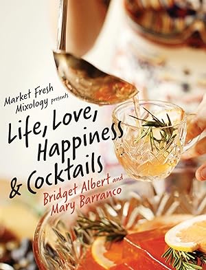 Imagen del vendedor de Market Fresh Mixology Presents Life, Love, Happiness & Cocktails a la venta por moluna
