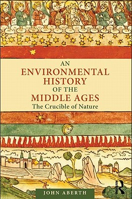 Imagen del vendedor de An Environmental History of the Middle Ages: The Crucible of Nature (Paperback or Softback) a la venta por BargainBookStores