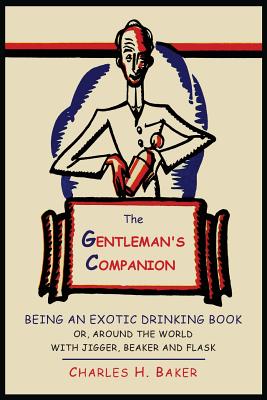 Image du vendeur pour The Gentleman's Companion: Being an Exotic Drinking Book Or, Around the World with Jigger, Beaker and Flask (Paperback or Softback) mis en vente par BargainBookStores