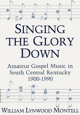 Seller image for Singing the Glory Down: Amateur Gospel Music in South Central Kentucky, 1900-1990 (Hardback or Cased Book) for sale by BargainBookStores