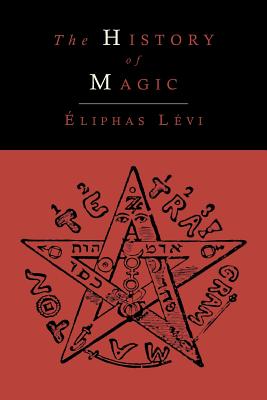 Seller image for The History of Magic; Including a Clear and Precise Exposition of Its Procedure, Its Rites and Its Mysteries (Paperback or Softback) for sale by BargainBookStores