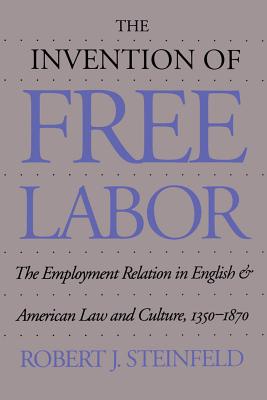 Seller image for The Invention of Free Labor: The Employment Relation in English and American Law and Culture, 1350-1870 (Paperback or Softback) for sale by BargainBookStores