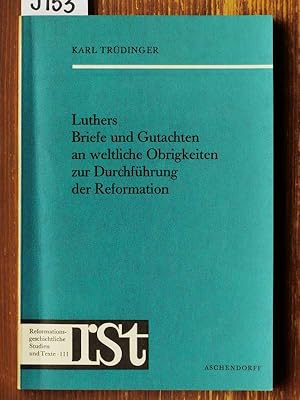 Luthers Briefe und Gutachten an weltliche Obrigkeiten zur Durchführung der Reformation. (Phil. Di...