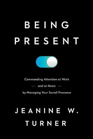Seller image for Being Present : Commanding Attention at Work (and at Home) by Managing Your Social Presence for sale by GreatBookPrices