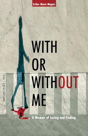 Seller image for With or Without Me : A Memoir of Losing and Finding for sale by GreatBookPrices