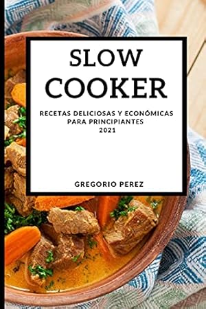 Seller image for Slow Cooker 2021 (Spanish Edition): Recetas Deliciosas Y Econmicas Para Principiantes for sale by Redux Books