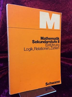 Mathematik Sekundarstufe II. Einführung Logik, Relationen, Zahlen. Bearbeitet von Klaus Dormanns.