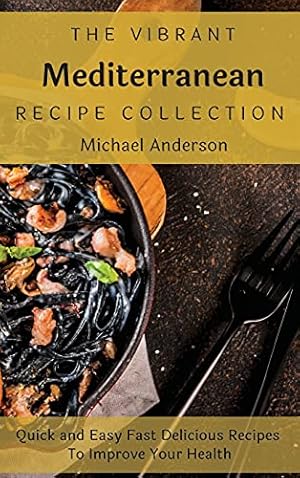 Imagen del vendedor de The Vibrant Mediterranean Recipe Collection: Quick and Easy Fast Delicious Recipes To Improve Your Health a la venta por Redux Books