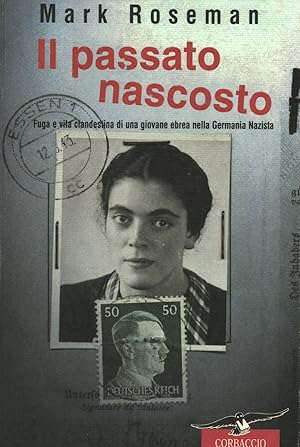 Imagen del vendedor de Il passato nascosto Fuga e vita clandestina di una giovane ebrea nella Germania nazista a la venta por Di Mano in Mano Soc. Coop