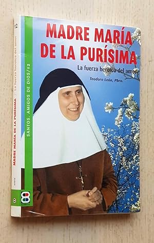 MADRE MÍA DE LA PURÍSIMA. La fuerza heróica del amor (Santa Ángela de la Cruz)