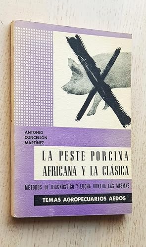 Seller image for LA PESTE PORCINA, AFRICANA Y LA CLSICA. Mtodos de diagnstico y lucha contra las mismas for sale by MINTAKA Libros