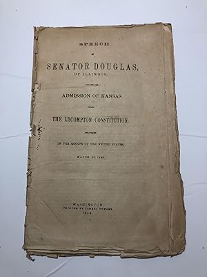 SPEECH OF SENATOR DOUGLAS, OF ILLINOIS, AGAINST THE ADMISSION OF KANSAS UNDER THE LECOMPTON CONST...