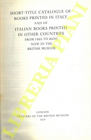 Short-title Catalogue of Books Printed in Italy and of Italian Books Printed in Other Countries f...